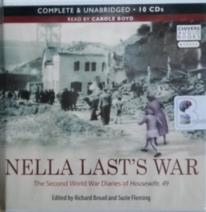 Nella Last's War written by Nella Last (Richard Broad and Susie Fleming ed.) performed by Carole Boyd on Audio CD (Unabridged)